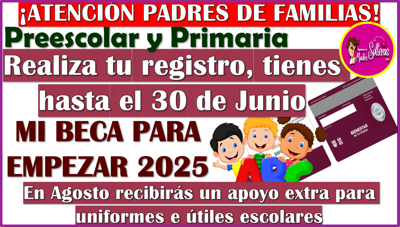 Tienes hasta el 30 de Junio 2025 para registrar a tus hijos en el Programa Mi Beca para Empezar