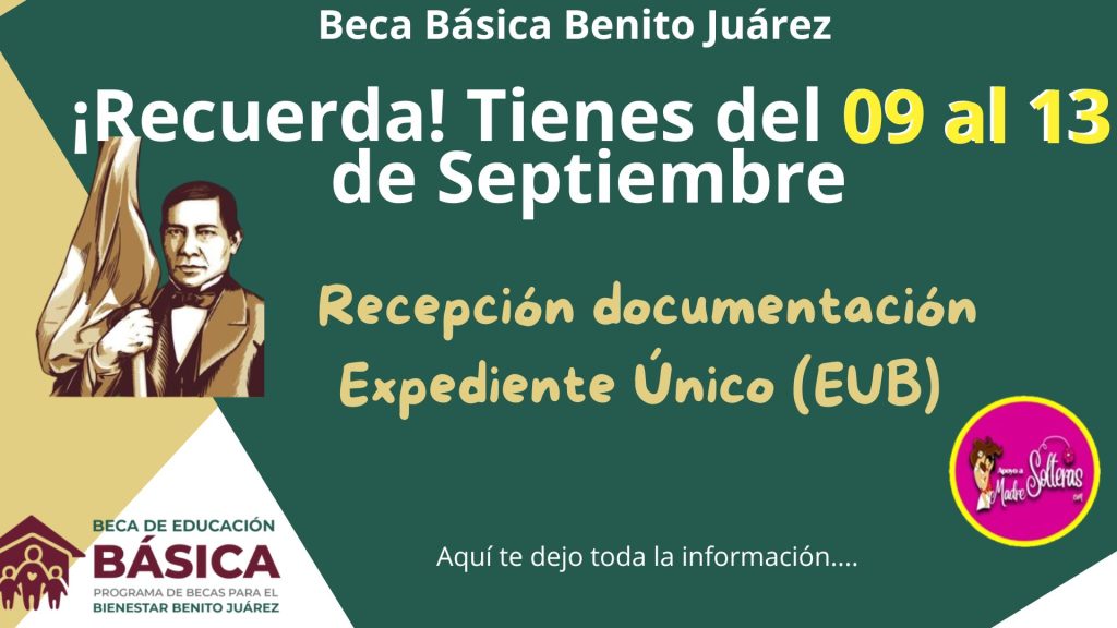 ¡Que no se te pase la fecha!, Tienes del 09 al 13 de Septiembre 2024, para la recepción de documentación del Expediente Único del Beneficiario (EUB), de Becas Bienestar Benito Juárez