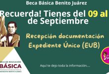 ¡Que no se te pase la fecha!, Tienes del 09 al 13 de Septiembre 2024, para la recepción de documentación del Expediente Único del Beneficiario (EUB), de Becas Bienestar Benito Juárez