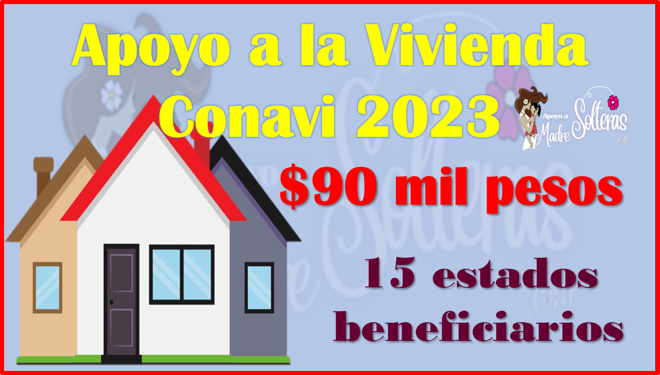 Solicita apoyo de 90 MIL PESOS con el Programa APOYO A LA VIVIENDA CONAVI 2023