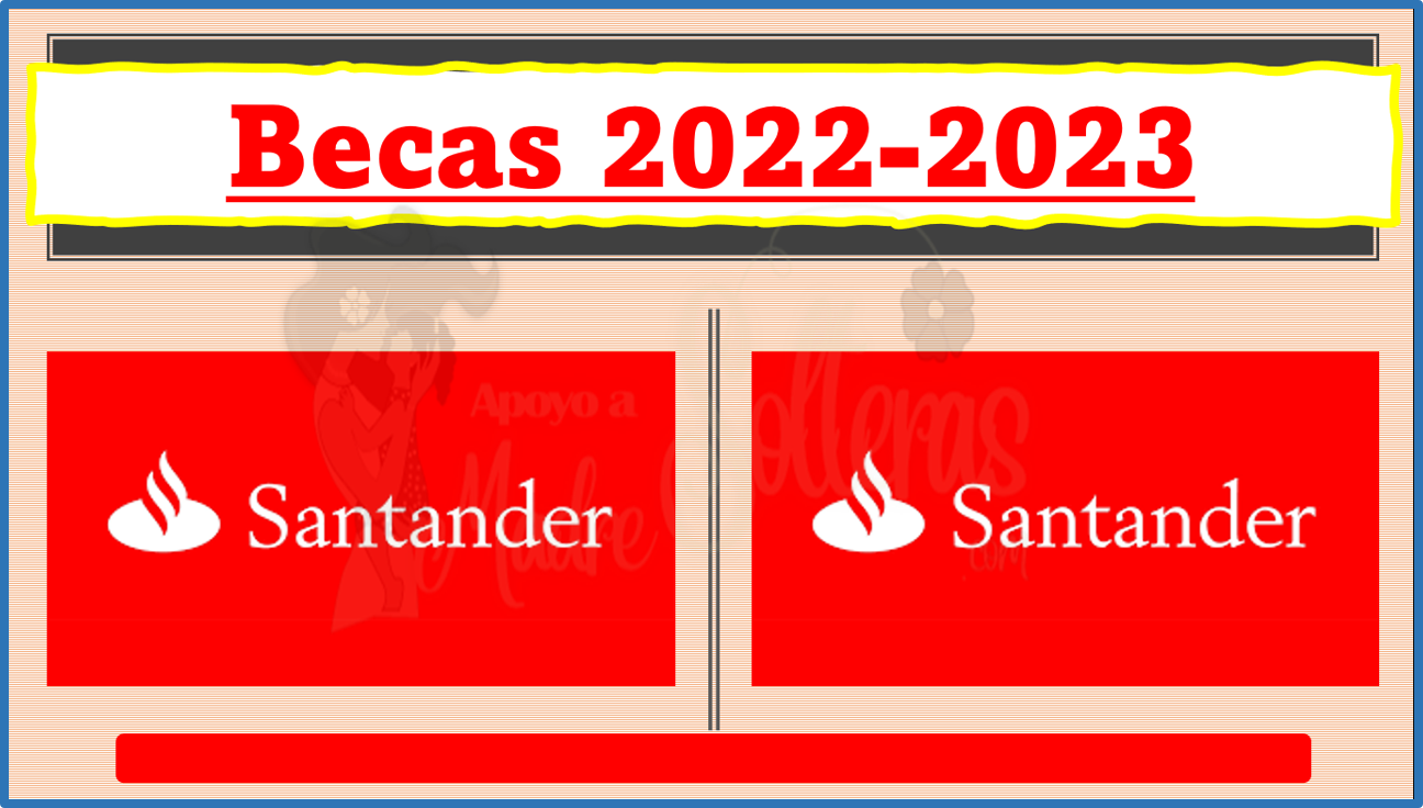 ¡Conoce y Postúlate para Becas Santander 2022-2023! no dejes de pasar esta oportunidad.