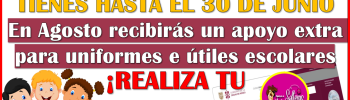 Se agota el tiempo para solicitar un apoyo extra para uniformes e Útiles escolares para el nuevo ciclo escolar: Mi Beca para Empezar