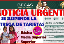 Se suspende temporalmente la ENTREGA DE TARJETAS para las Becas Benito Juárez, aquí toda la información