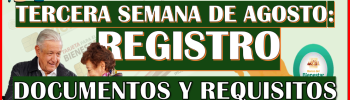 Tercera Semana de Agosto ¡REALIZA TU REGISTRO! y recibe $6 mil pesos: Pensión Bienestar del Adulto Mayor 2024