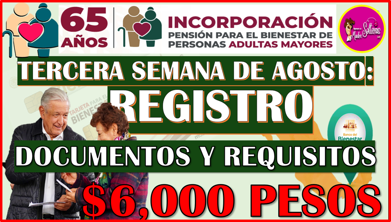 Tercera Semana de Agosto ¡REALIZA TU REGISTRO! y recibe $6 mil pesos: Pensión Bienestar del Adulto Mayor 2024