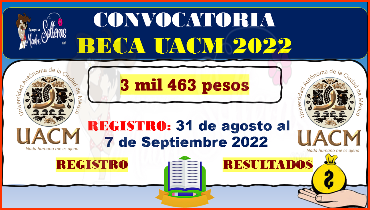 700 Becas UACM 2022 de 3 mil 463 pesos REQUISITOS E INSCRIPCIONES AQUI.