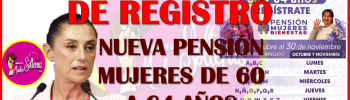 ¡YA HAY FECHAS DE REGISTRO!Nueva Pensión Bienestar de Mujeres de 60 a 64 años de edad