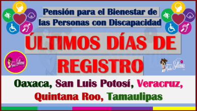¡ATENCIÓN Oaxaca, San Luis Potosí, Veracruz, Quintana Roo, Tamaulipas! ÚLTIMOS DÍAS DE REGISTRO a la Pensión Bienestar de las Personas con Discapacidad