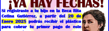 A partir del 20 de Enero 2025: Entrega de Tarjetas para la Beca Rita Cetina Gutierrez