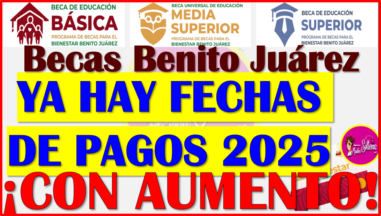 FECHAS OFICIALES DE PAGOS PARA LAS BECAS BENITO JUAREZ 2025, AQUÍ LA INFORMACIÓN COMPLETA