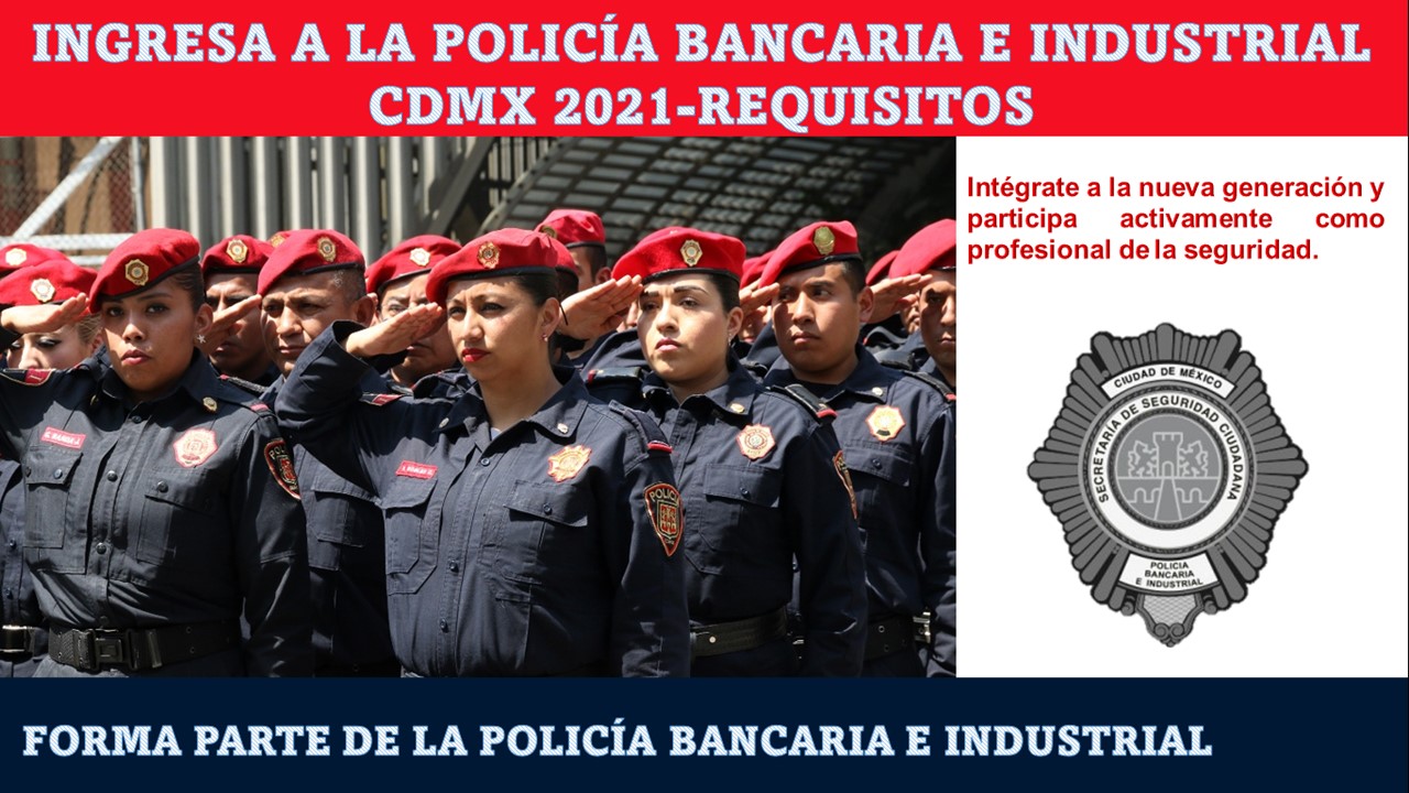 ingresa-a-la-policia-bancaria-e-industrial-cdmx-2021-requisitos