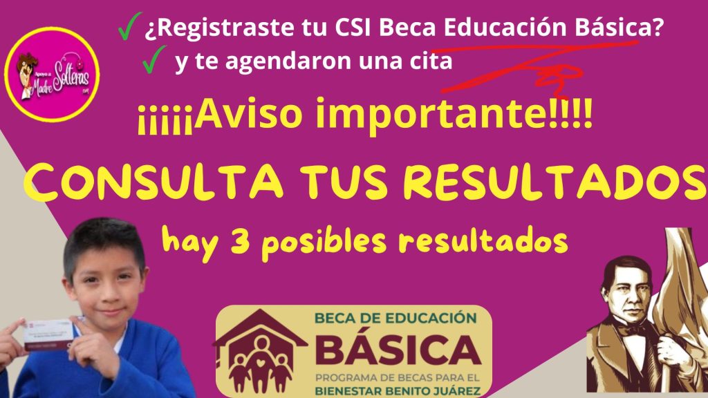 ¡ATENCIÓN FAMILIA SOLICITANTE!, Si realizaste tu registro CSI y generaste tu cita, en el mes de Enero 2024, revisa el estatus de la Beca de Educación Básica